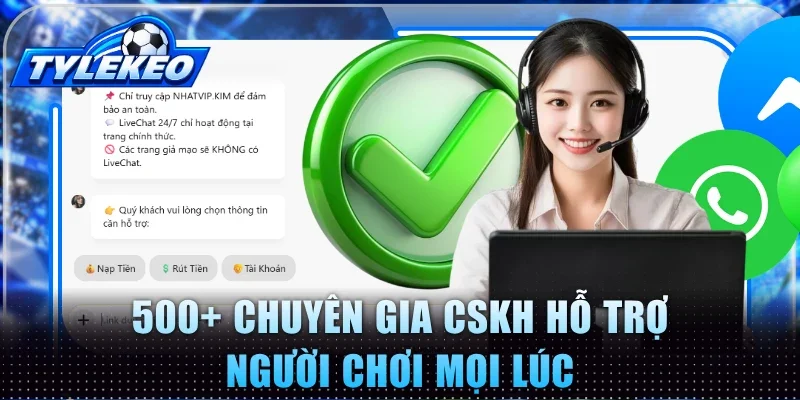500+ chuyên gia CSKH hỗ trợ người chơi mọi lúc