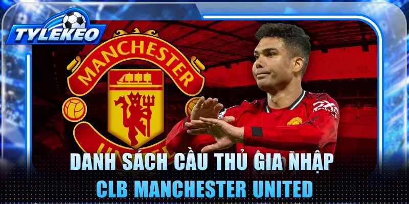 Danh sách cầu thủ gia nhập CLB Manchester United
