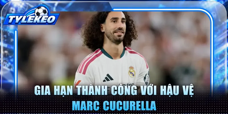 Gia hạn thành công với hậu vệ Marc Cucurella