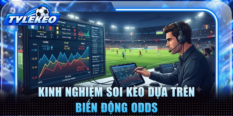 Kinh nghiệm soi kèo dựa trên biến động odds