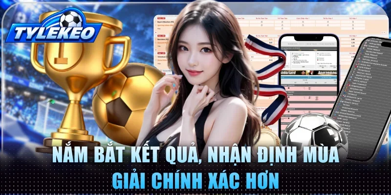 Nắm bắt kết quả, nhận định mùa giải chính xác hơn