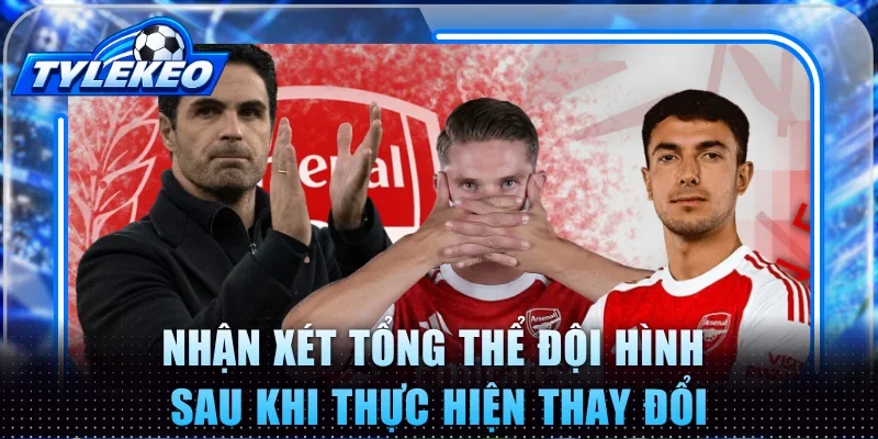 Nhận xét tổng thể đội hình sau khi thực hiện thay đổi