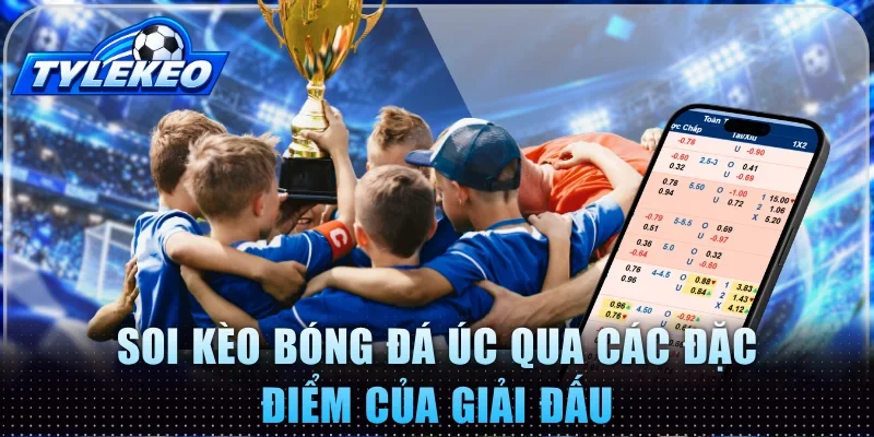 Soi kèo bóng đá Úc qua các đặc điểm của giải đấu