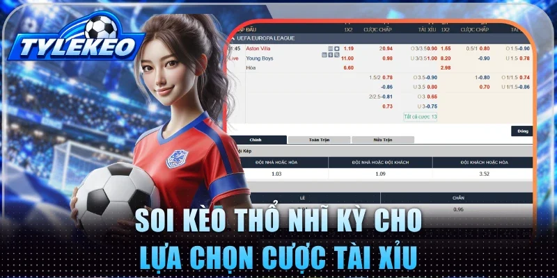 Soi kèo Thổ Nhĩ Kỳ cho lựa chọn cược tài xỉu