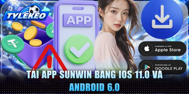 Tải app Sunwin bằng iOS 11.0 và Android 6.0