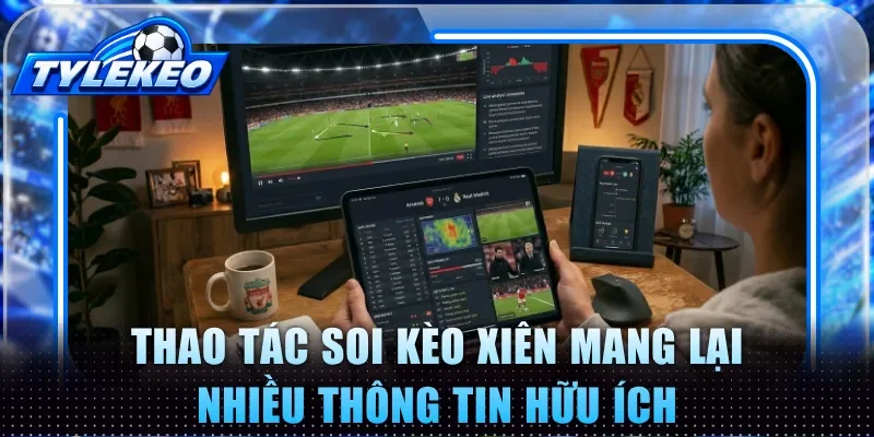 Thao tác soi kèo xiên mang lại nhiều thông tin hữu ích