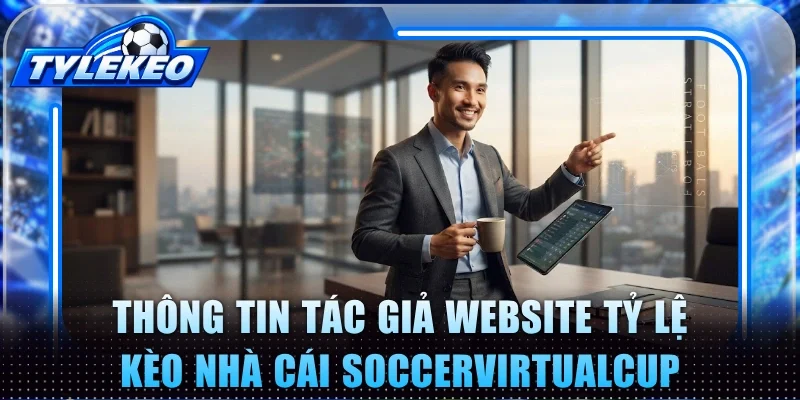 Thông tin của tác giả website Tỷ lệ kèo nhà cái Soccervirtualcup