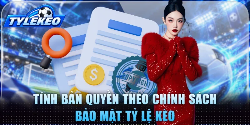 Tính bản quyền theo chính sách bảo mật Tỷ lệ kèo