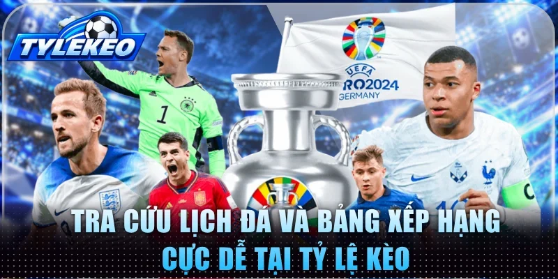 Tra cứu lịch đá và bảng xếp hạng cực dễ tại Tỷ Lệ Kèo