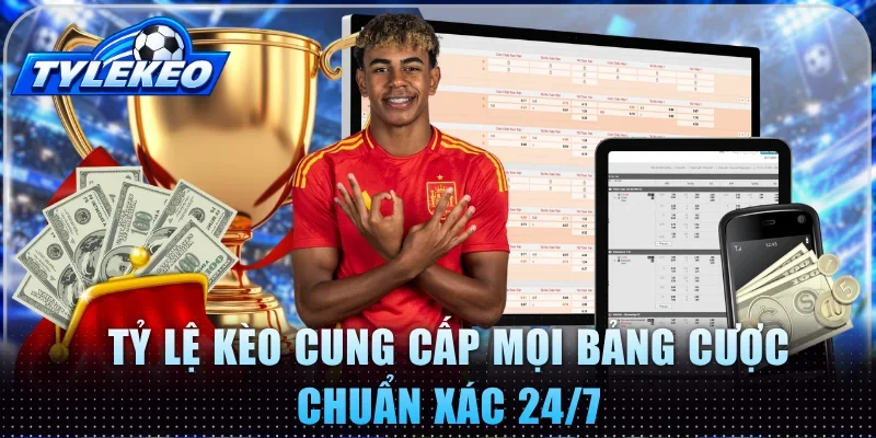 Tỷ Lệ Kèo cung cấp mọi bảng cược chuẩn xác 24/7