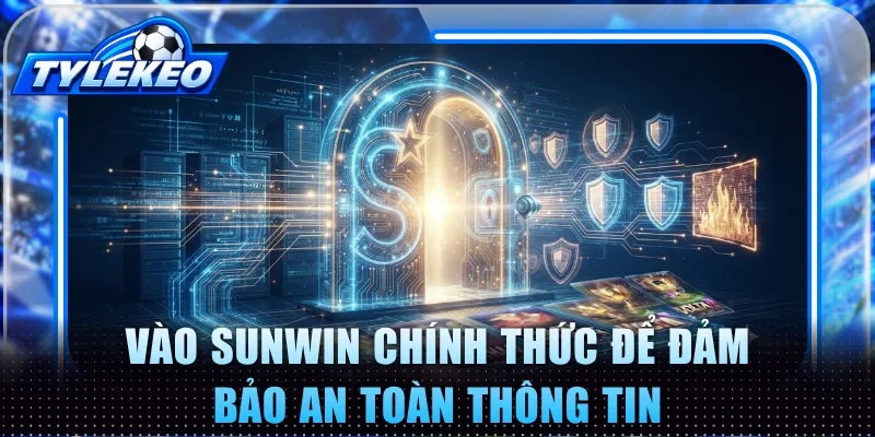 Vào Sunwin chính thức để đảm bảo an toàn thông tin