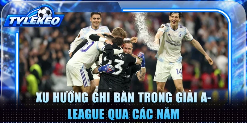 Xu hướng ghi bàn trong giải A-League qua các năm